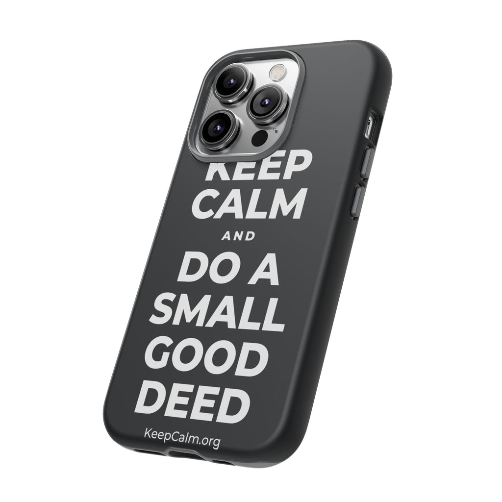 KEEP CALM AND DO A SMALL GOOD DEED Phone Case (Dark)