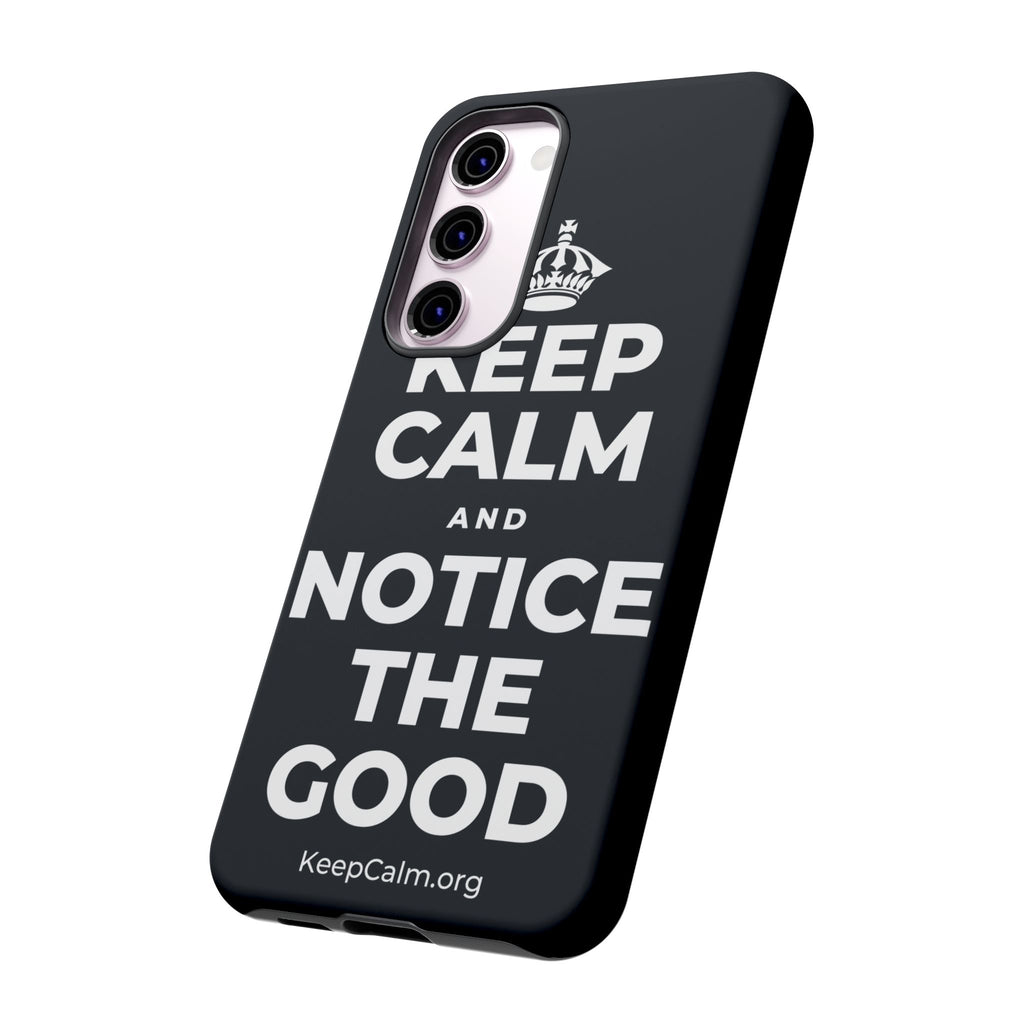 KEEP CALM AND NOTICE THE GOOD Phone Case (Dark)