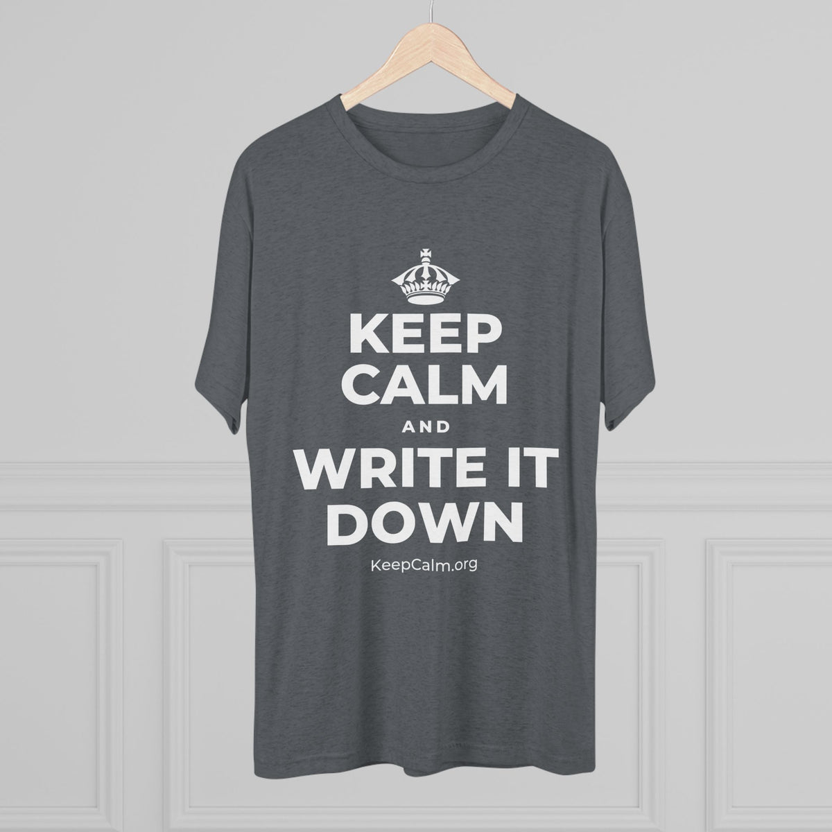 KEEP CALM AND WRITE IT DOWN Tri-Blend Tee