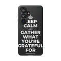 KEEP CALM AND GATHER WHAT YOU'RE GRATEFUL FOR Phone Case (Dark)