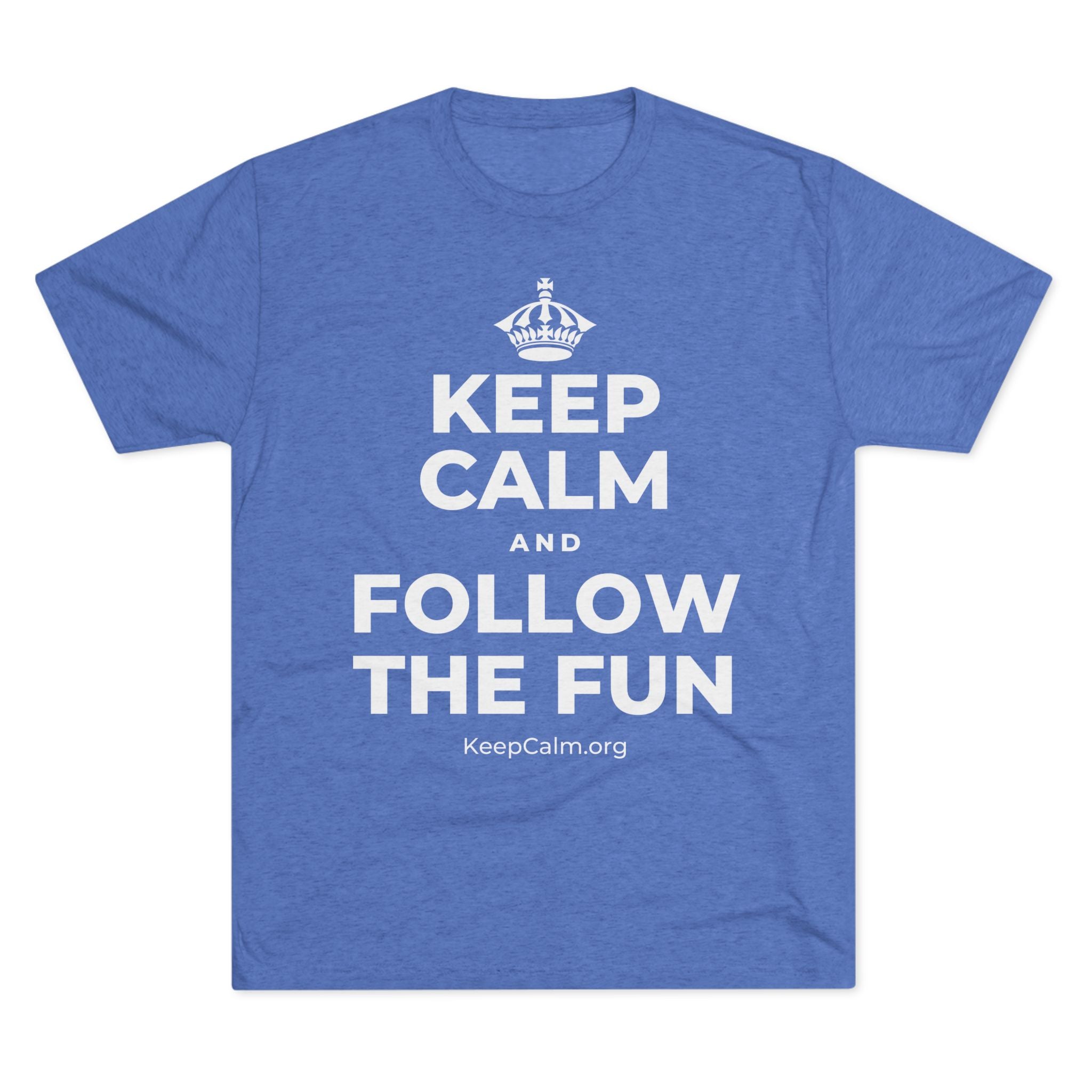 KEEP CALM AND FOLLOW THE FUN Tri-Blend Tee
