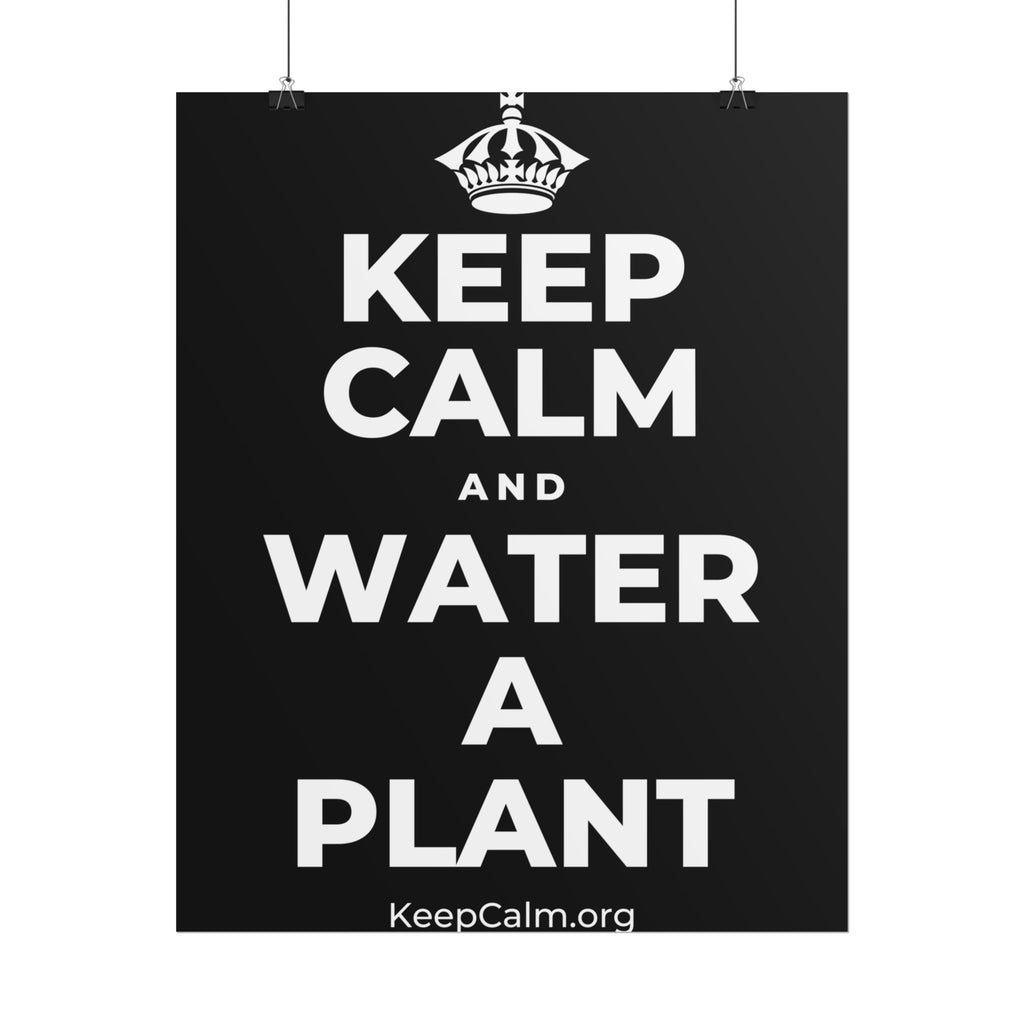 KEEP CALM AND WATER A PLANT Poster
