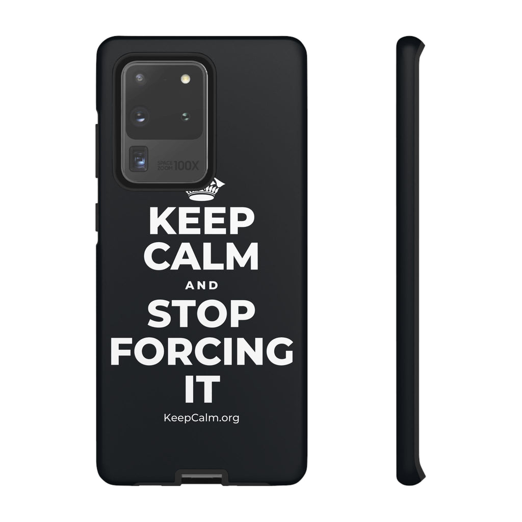 KEEP CALM AND STOP FORCING IT Phone Case (Dark)