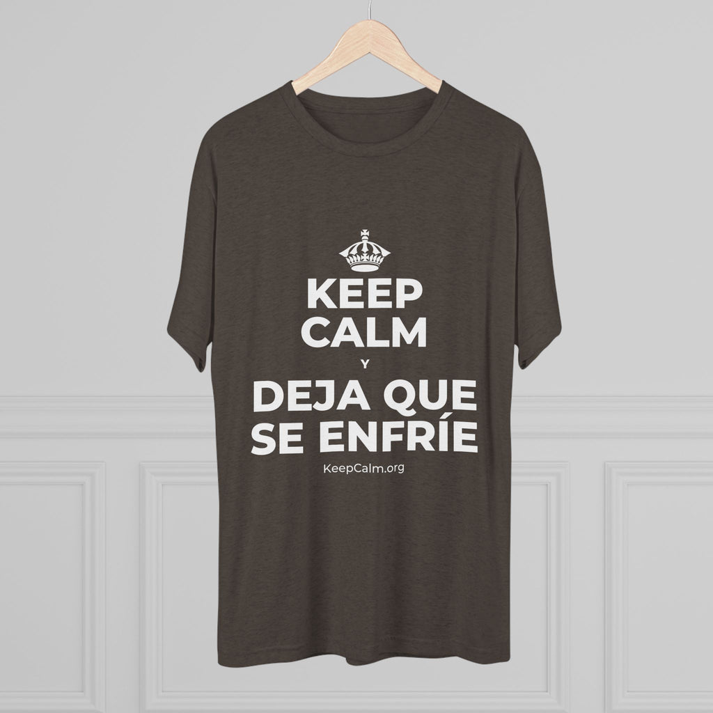 KEEP CALM Y DEJA QUE SE ENFRÍE Tri-Blend Tee