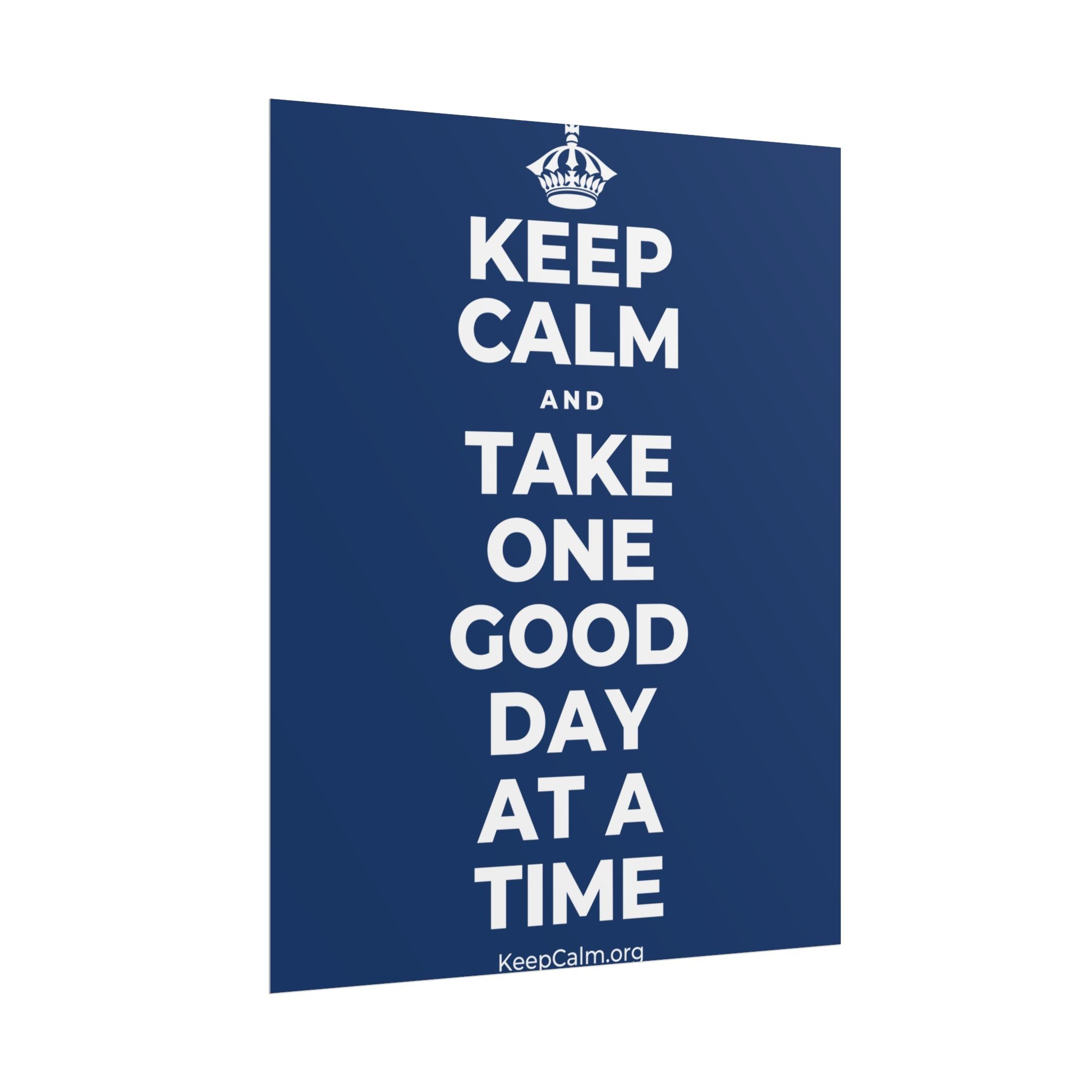 KEEP CALM AND TAKE ONE GOOD DAY AT A TIME Poster