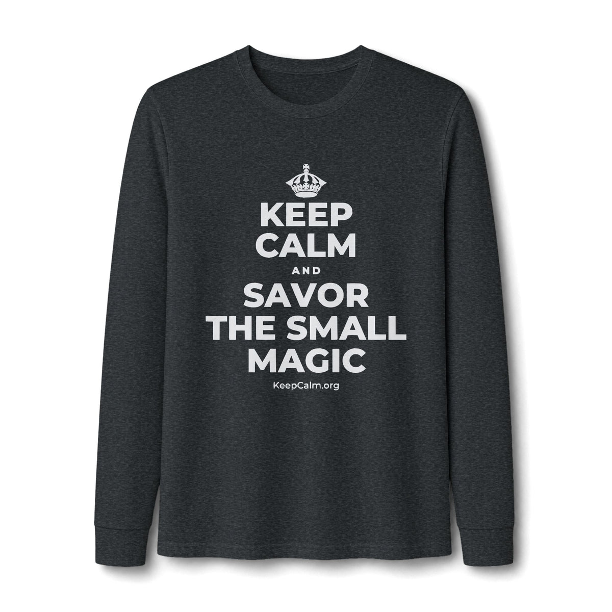 KEEP CALM AND SAVOR THE SMALL MAGIC Long Sleeve Tee