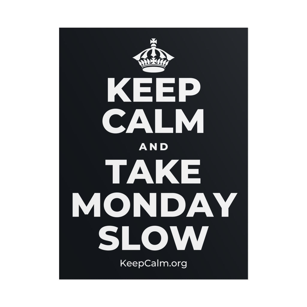 KEEP CALM AND TAKE MONDAY SLOW Poster (Dark)