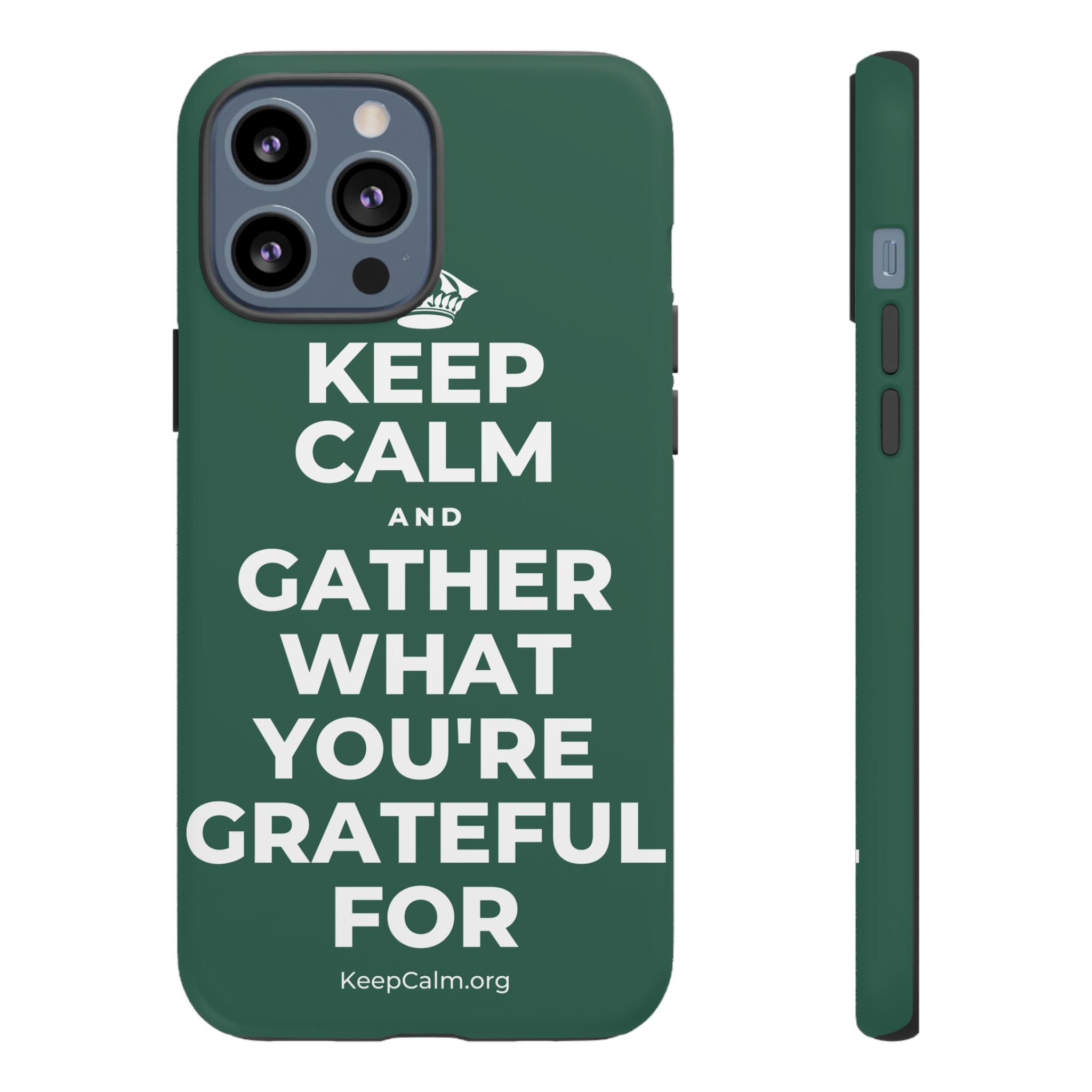 KEEP CALM AND GATHER WHAT YOU'RE GRATEFUL FOR Phone Case