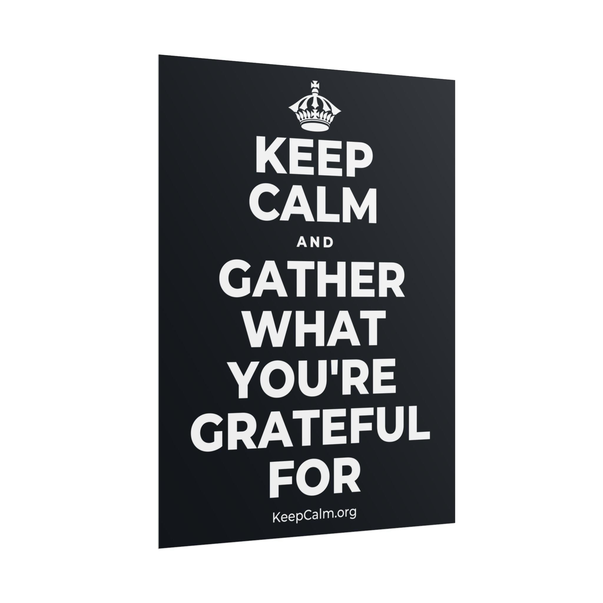 KEEP CALM AND GATHER WHAT YOU'RE GRATEFUL FOR Poster (Dark)