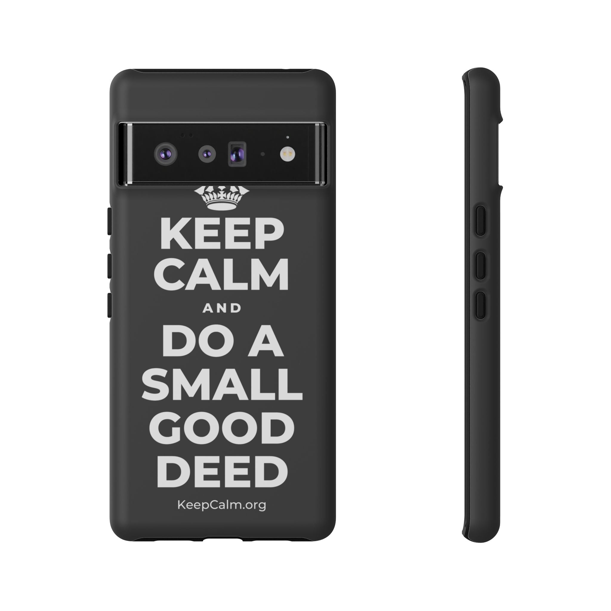 KEEP CALM AND DO A SMALL GOOD DEED Phone Case