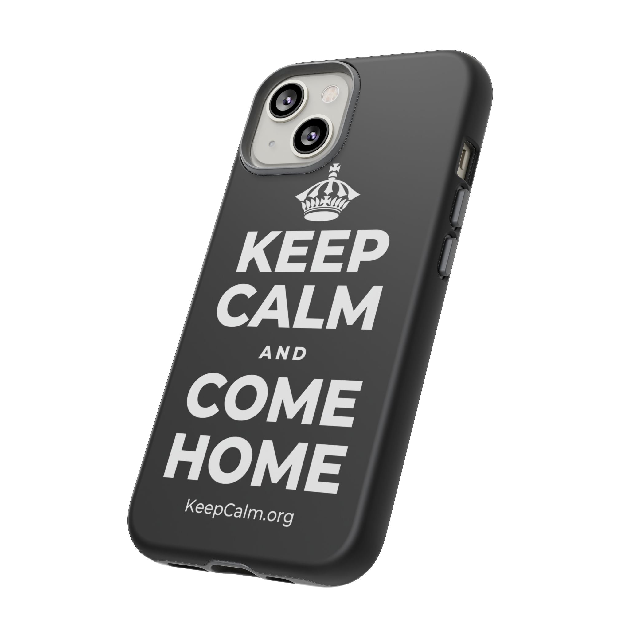 KEEP CALM AND COME HOME Phone Case