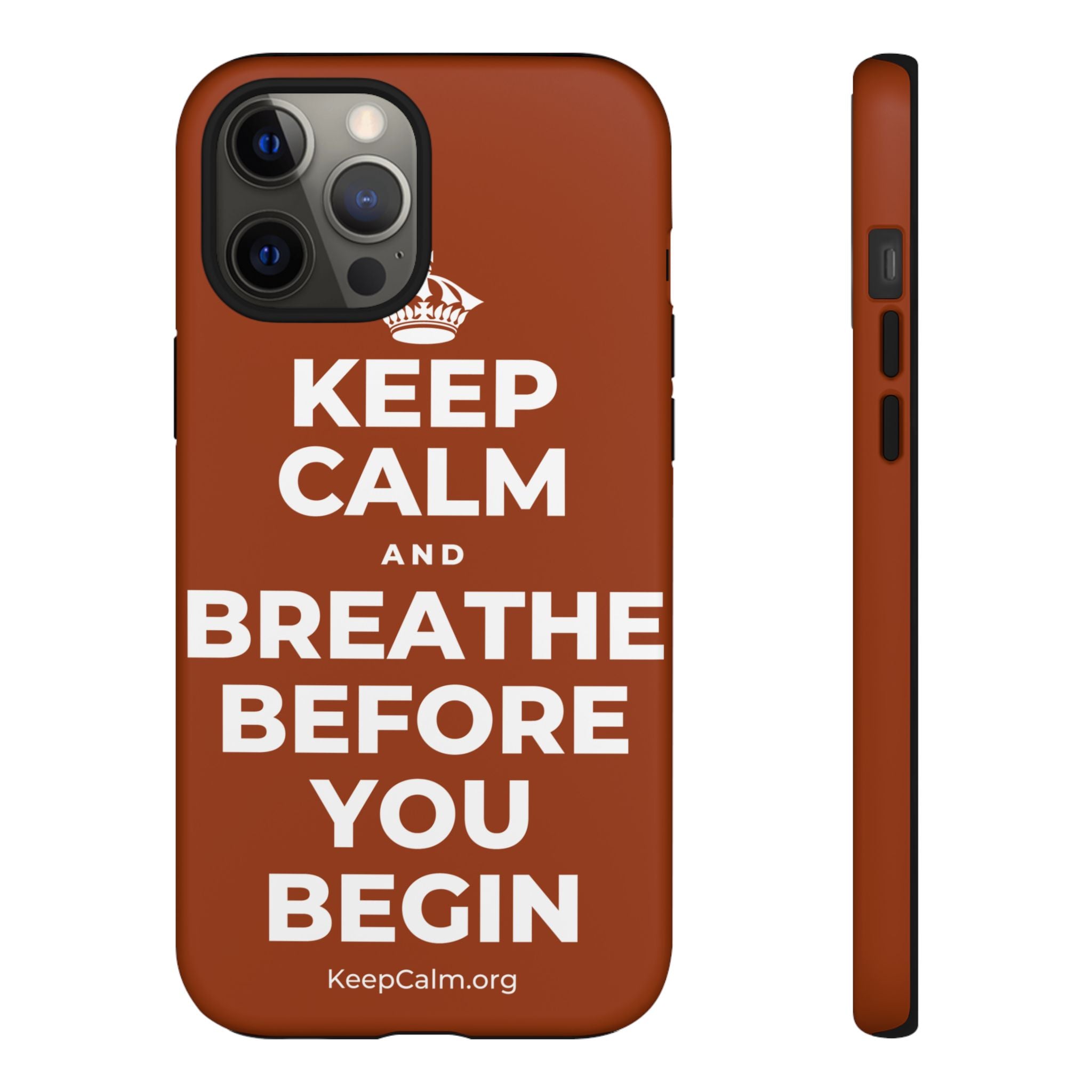 KEEP CALM AND BREATHE BEFORE YOU BEGIN Phone Case