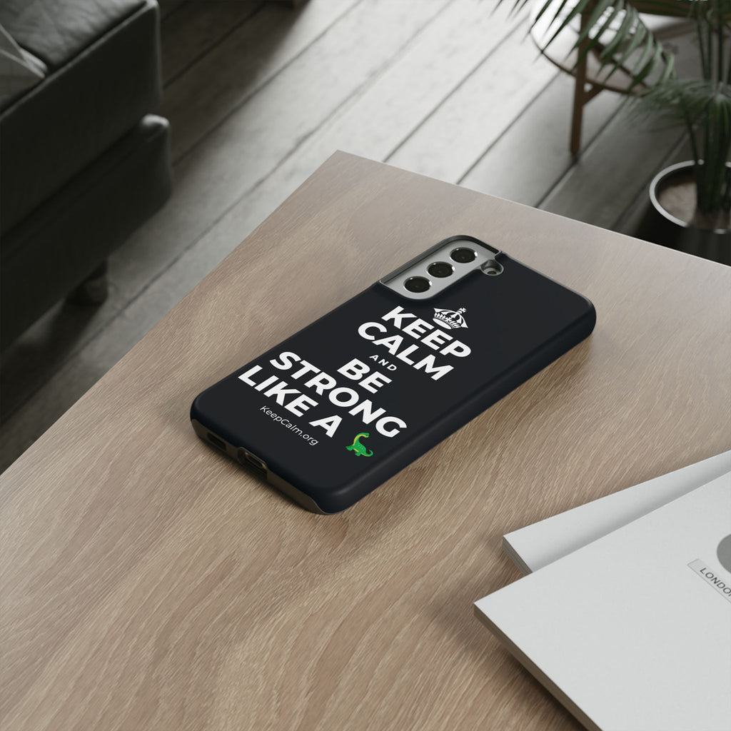 KEEP CALM AND BE STRONG LIKE A 🦕 Phone Case (Dark)
