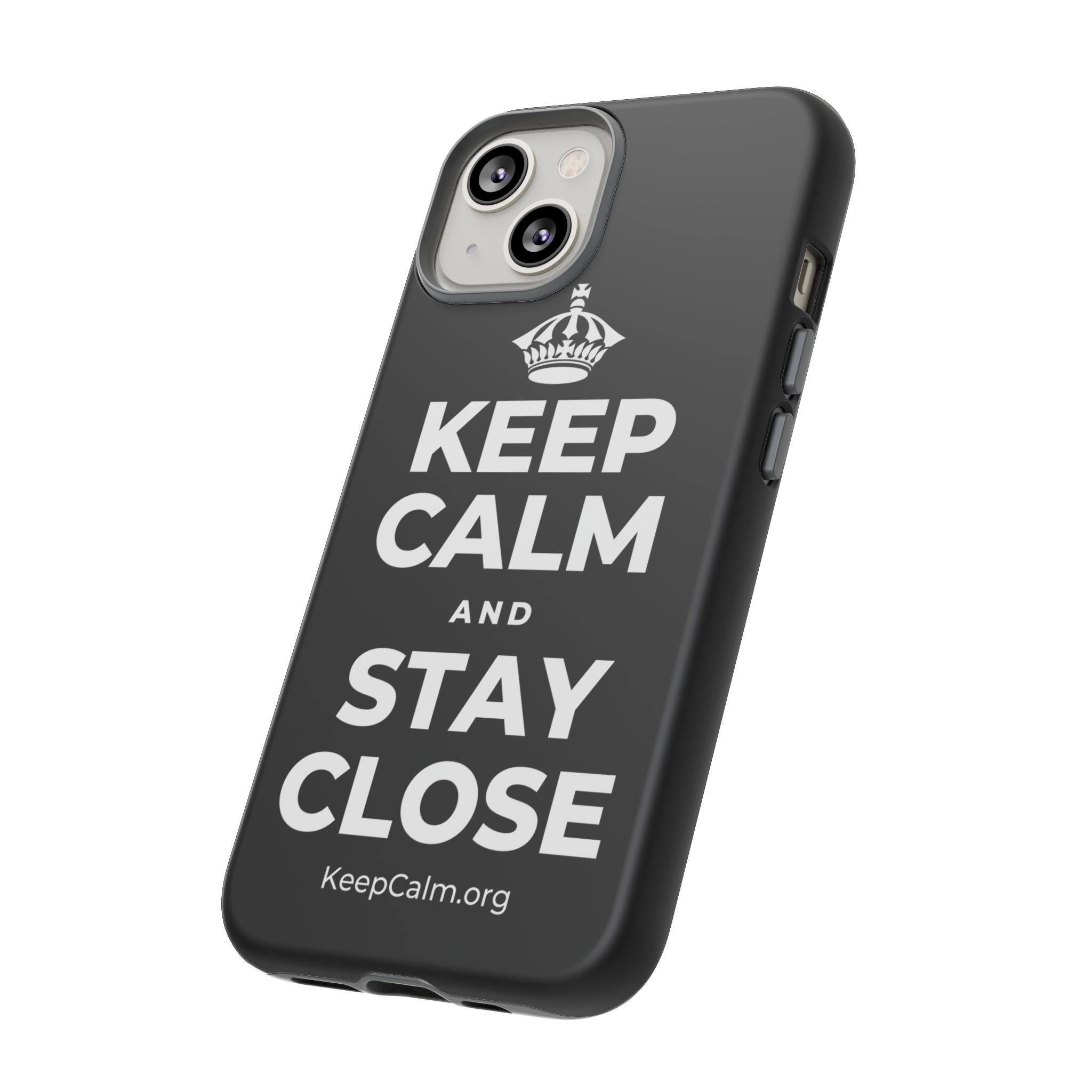 KEEP CALM AND STAY CLOSE Phone Case