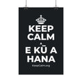 KEEP CALM A E KŪ A HANA Satin Poster (Dark)
