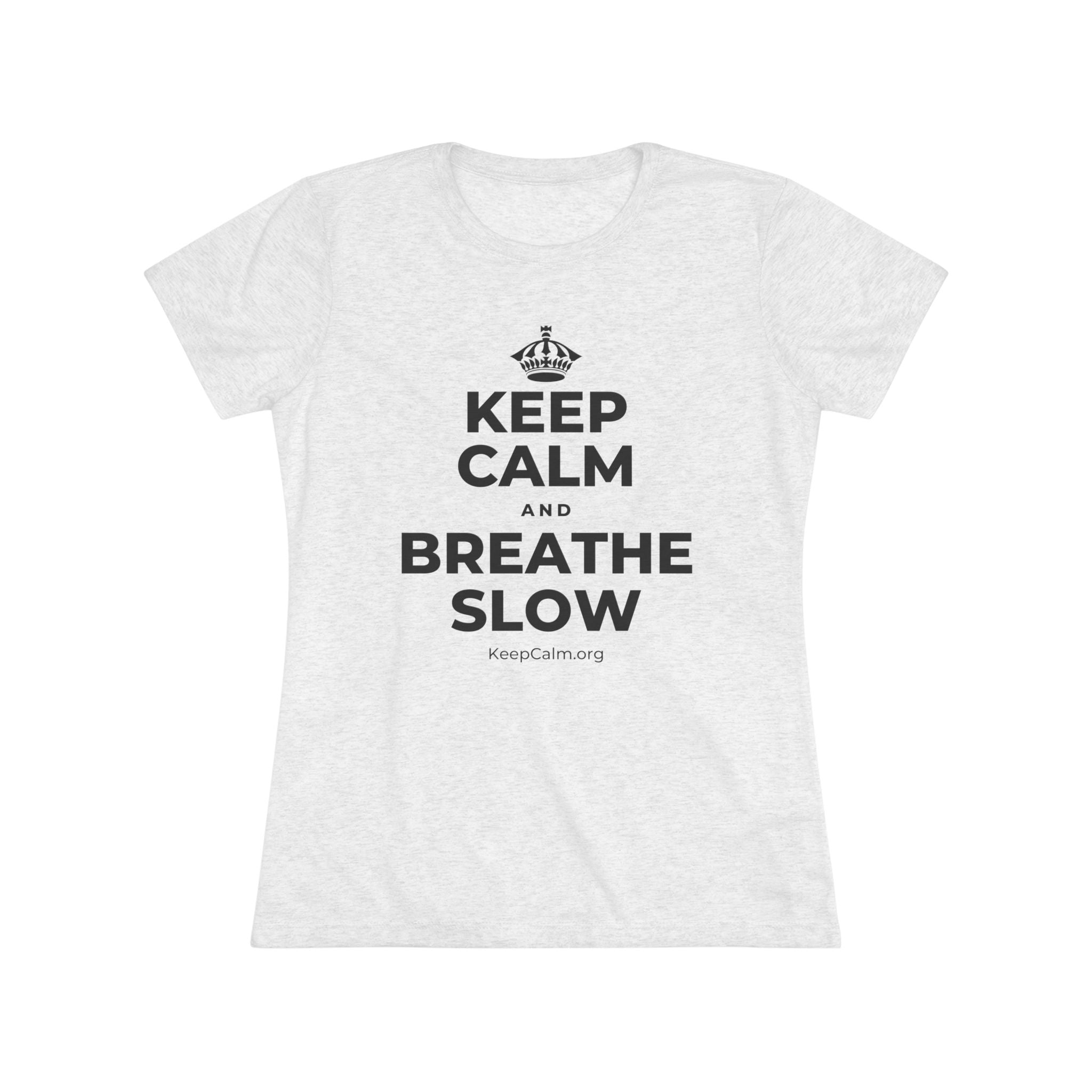 KEEP CALM AND BREATHE SLOW Women's Tri-Blend Tee