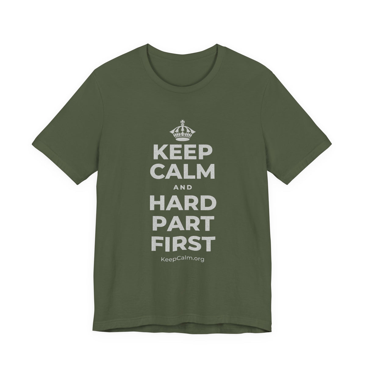 KEEP CALM AND HARD PART FIRST T-Shirt (Military Green–Autumn)