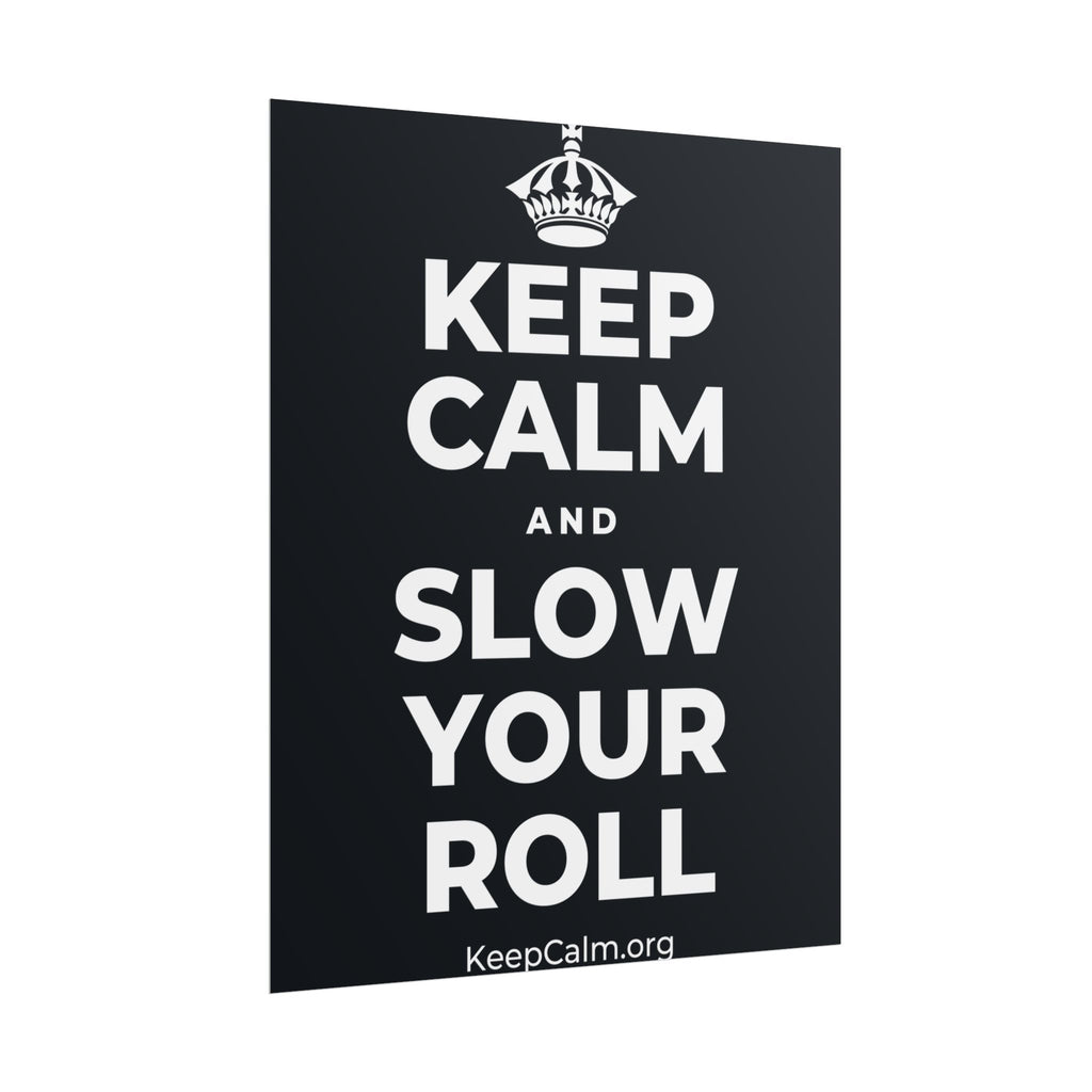 KEEP CALM AND SLOW YOUR ROLL Poster (Dark)