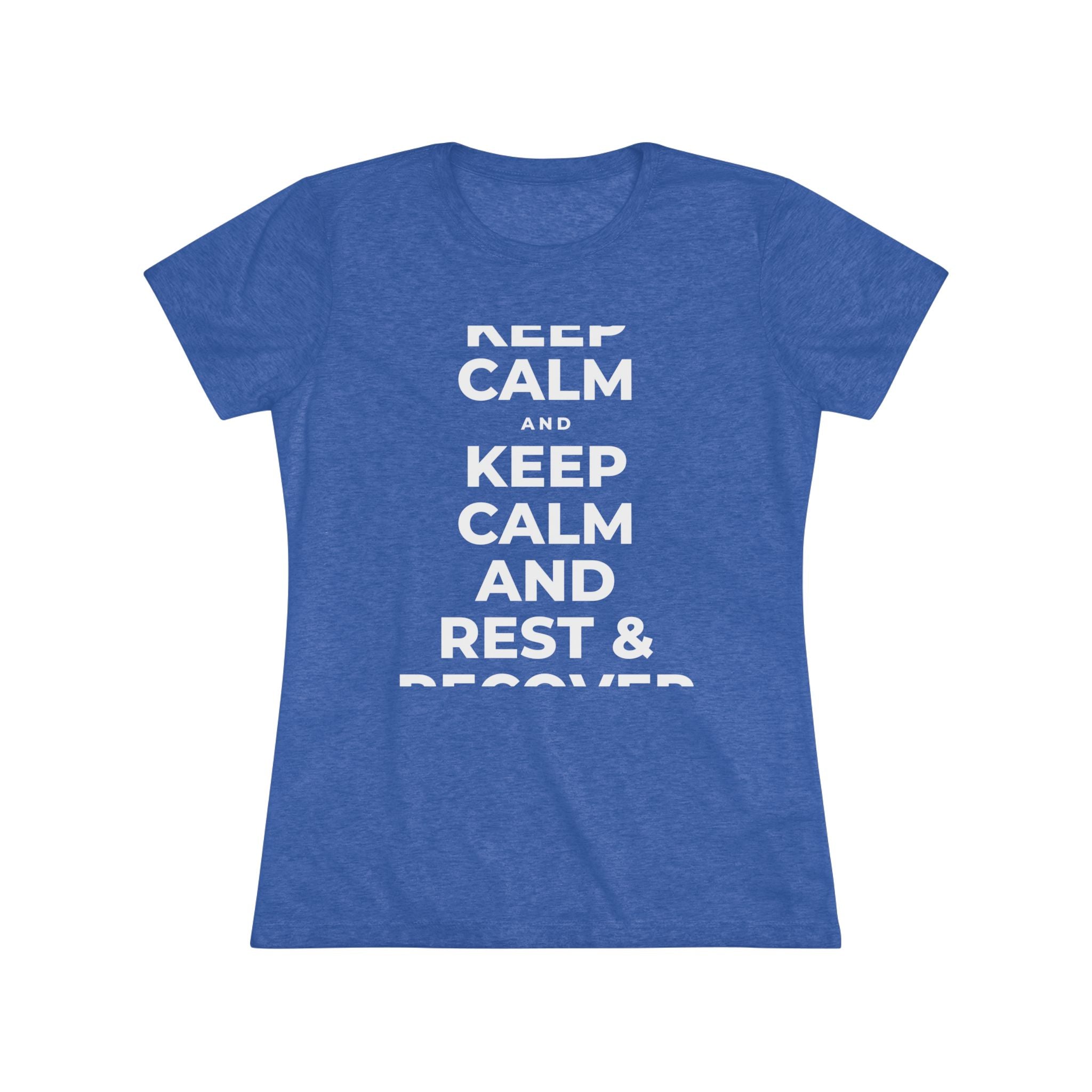 KEEP CALM AND REST & RECOVER Women's Tri-Blend Tee