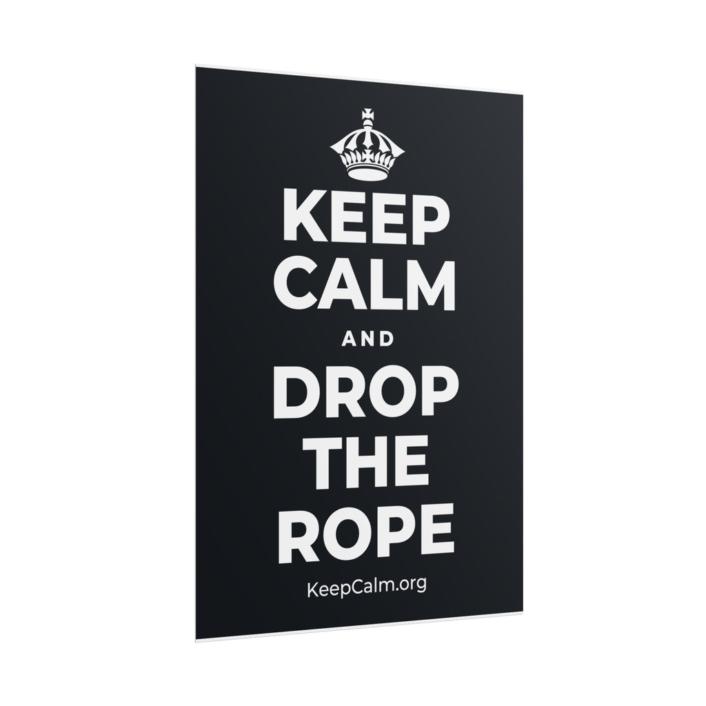 KEEP CALM AND DROP THE ROPE Poster (Dark)