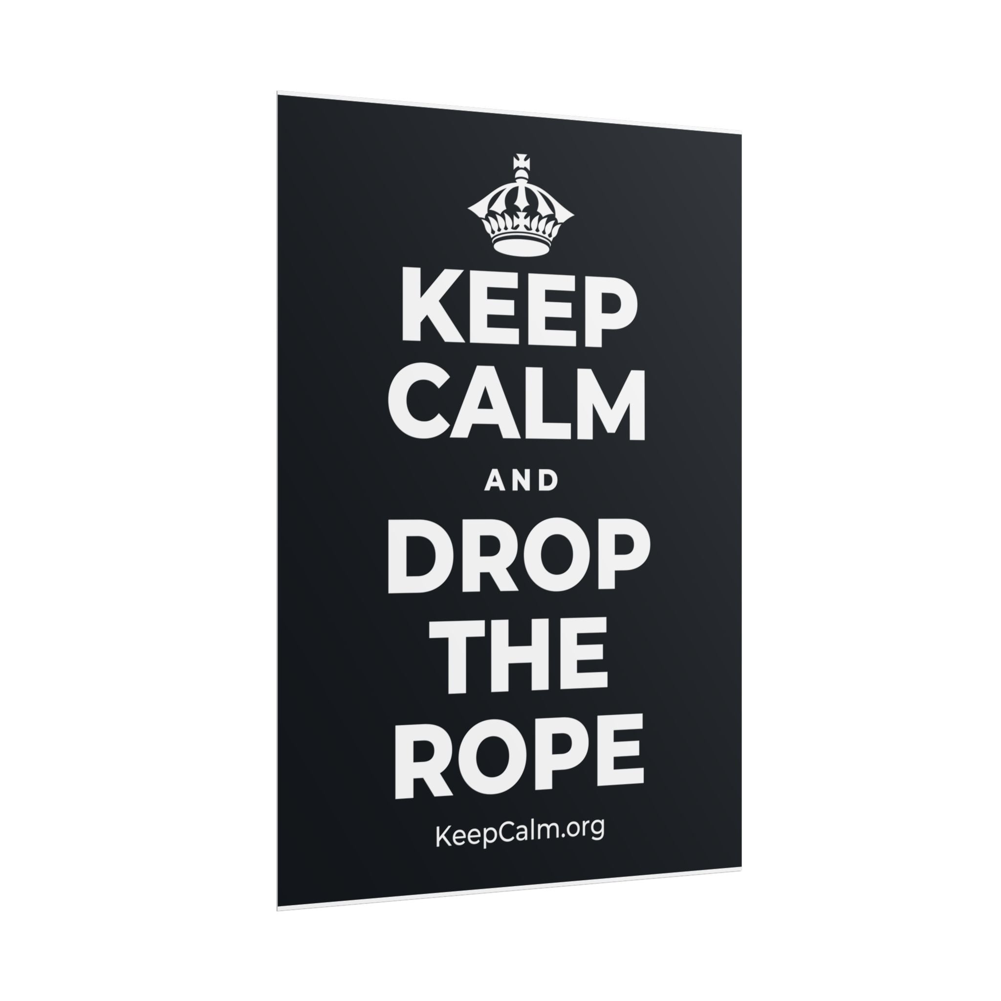 KEEP CALM AND DROP THE ROPE Poster (Dark)