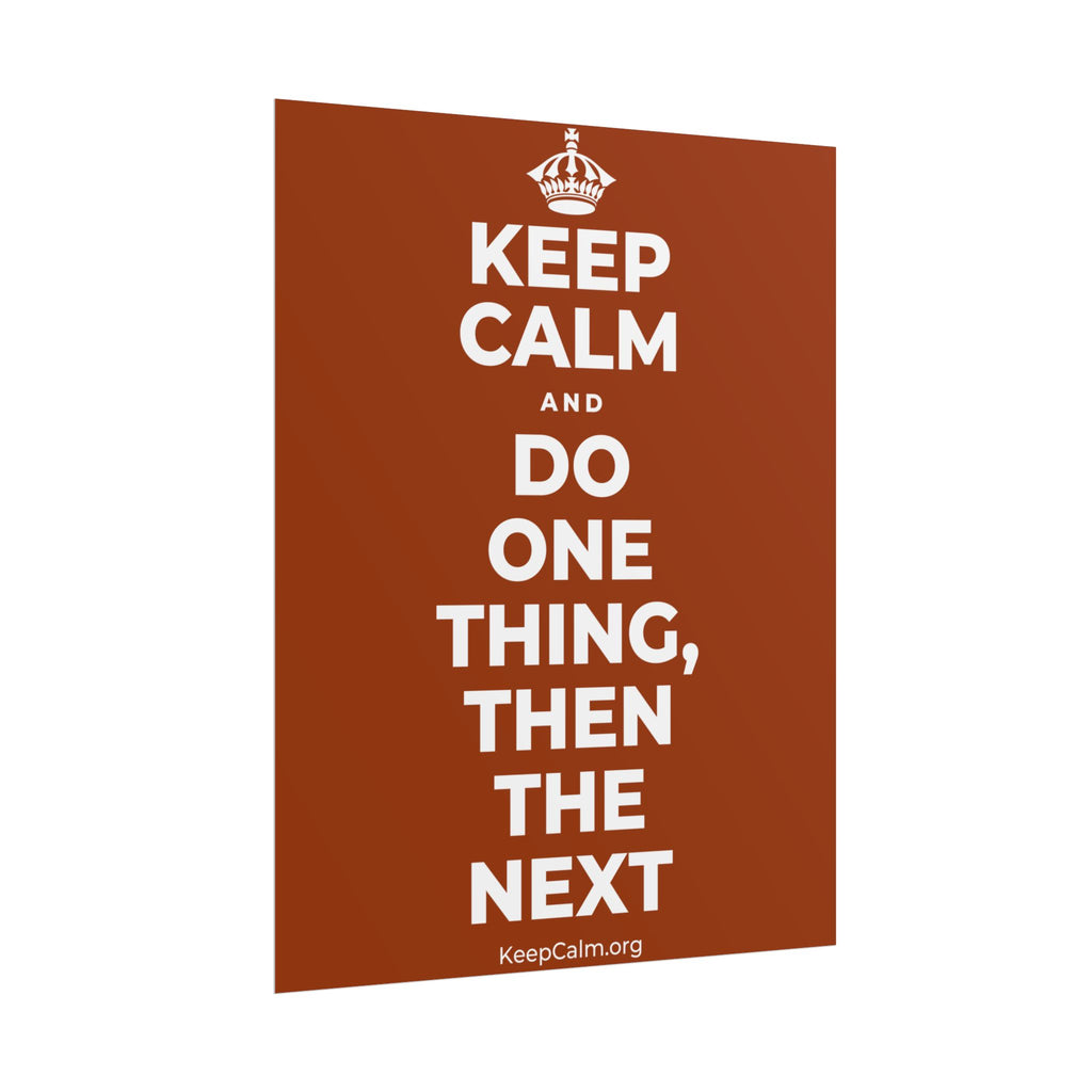 KEEP CALM AND DO ONE THING, THEN THE NEXT Poster