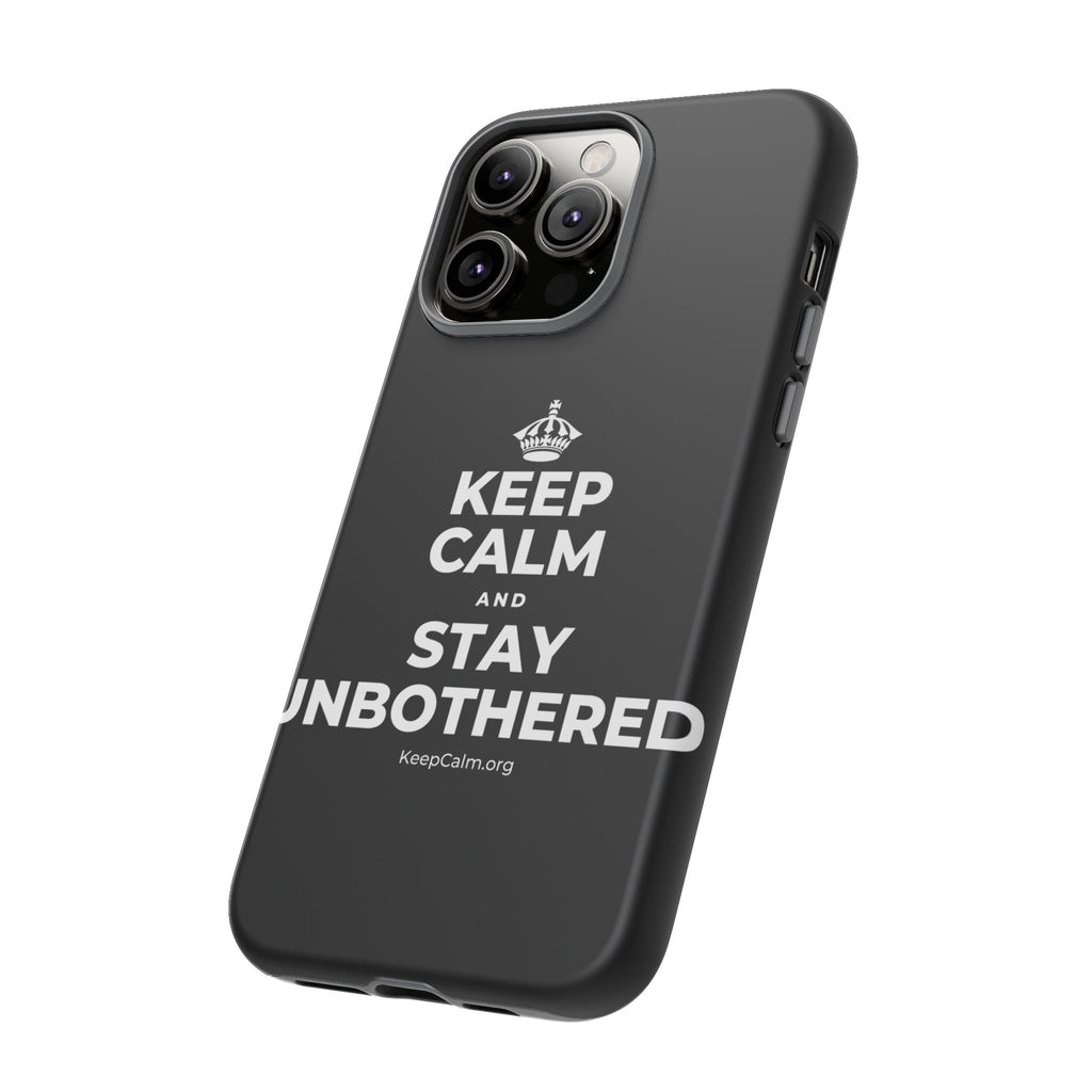KEEP CALM AND STAY UNBOTHERED Phone Case