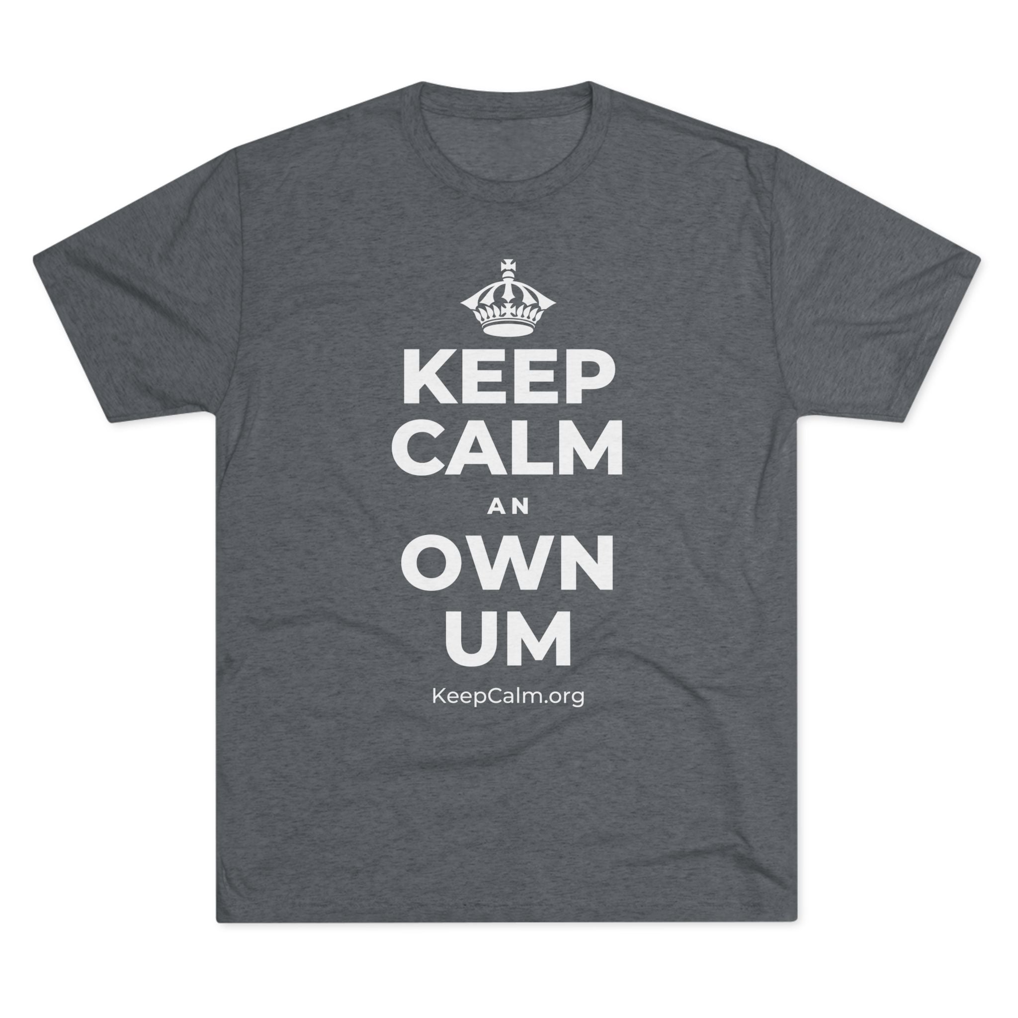 KEEP CALM AN OWN UM Tri-Blend Tee