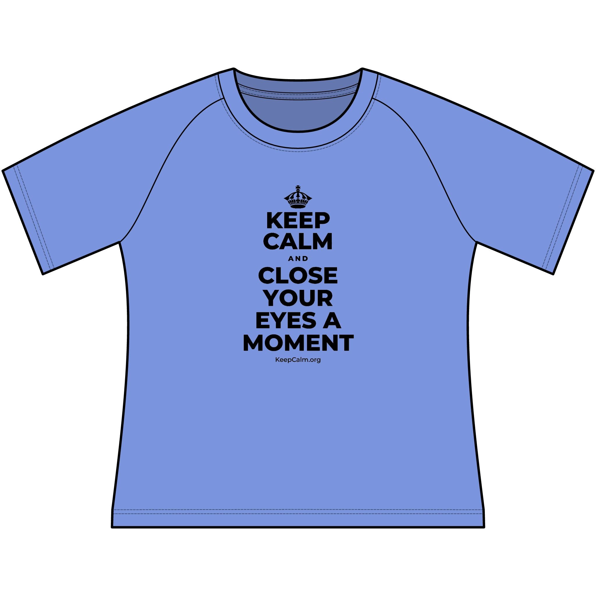 KEEP CALM AND CLOSE YOUR EYES A MOMENT Women's Raglan Tee