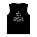 KEEP CALM AND TAKE THE DULL ONE Tank Top