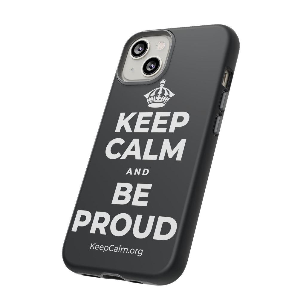 KEEP CALM AND BE PROUD Phone Case (Dark)