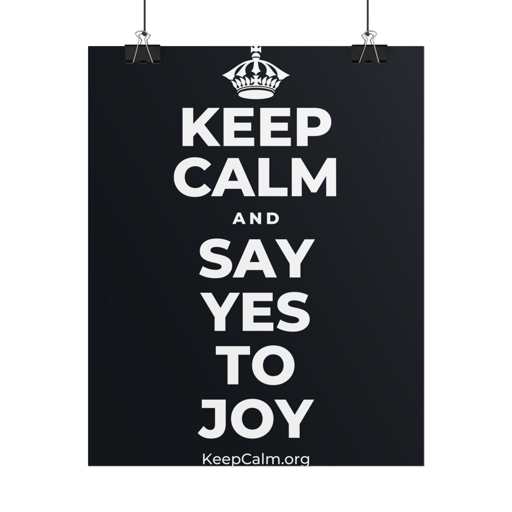 KEEP CALM AND SAY YES TO JOY Poster (Dark)
