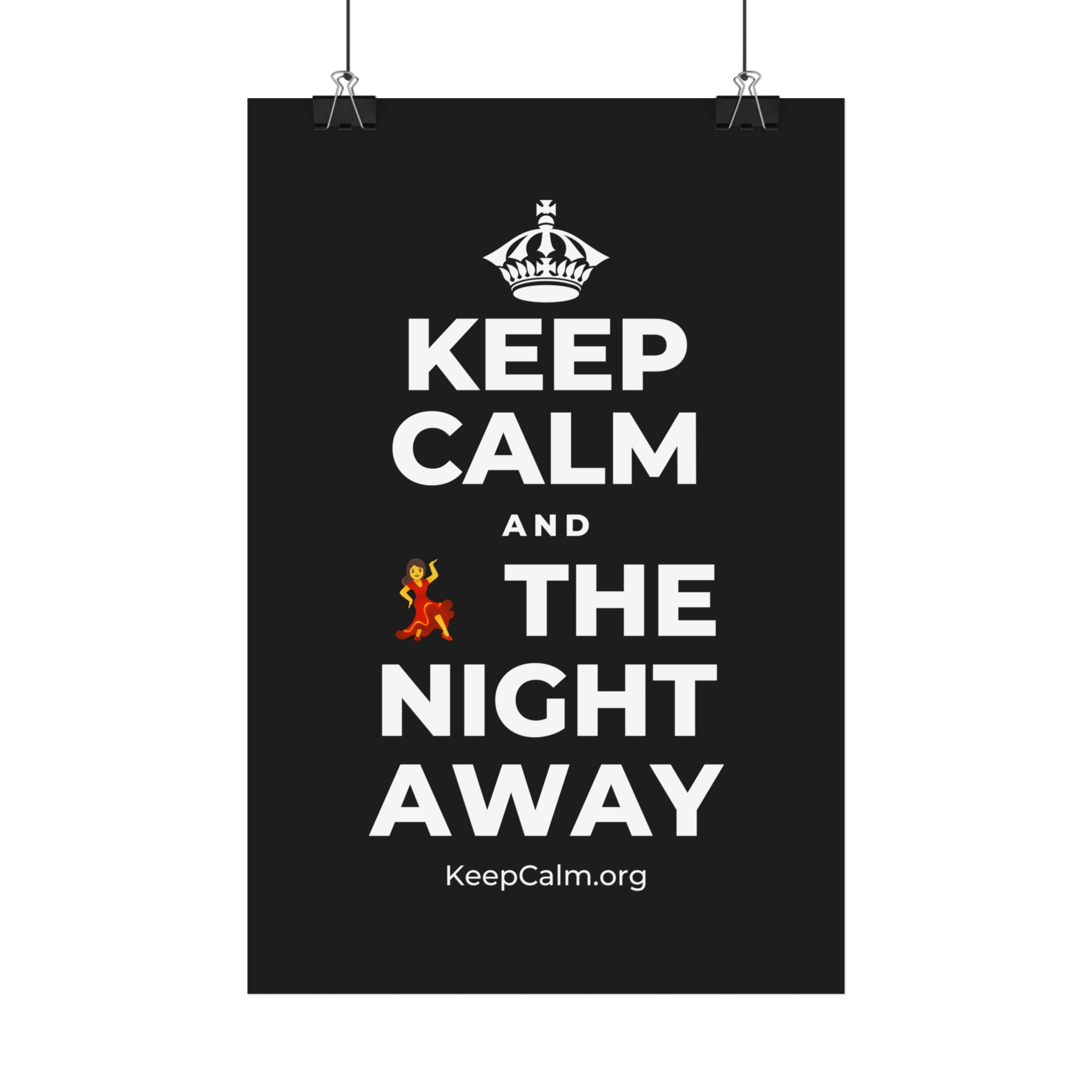 KEEP CALM AND 💃 THE NIGHT AWAY Satin Poster