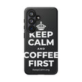 KEEP CALM AND COFFEE FIRST Phone Case (Dark)