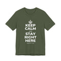 KEEP CALM AND STAY RIGHT HERE T-Shirt (Military Green–Autumn)