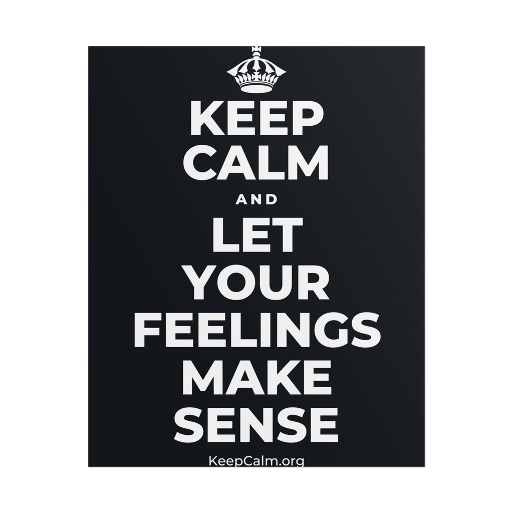 KEEP CALM AND LET YOUR FEELINGS MAKE SENSE Poster (Dark)