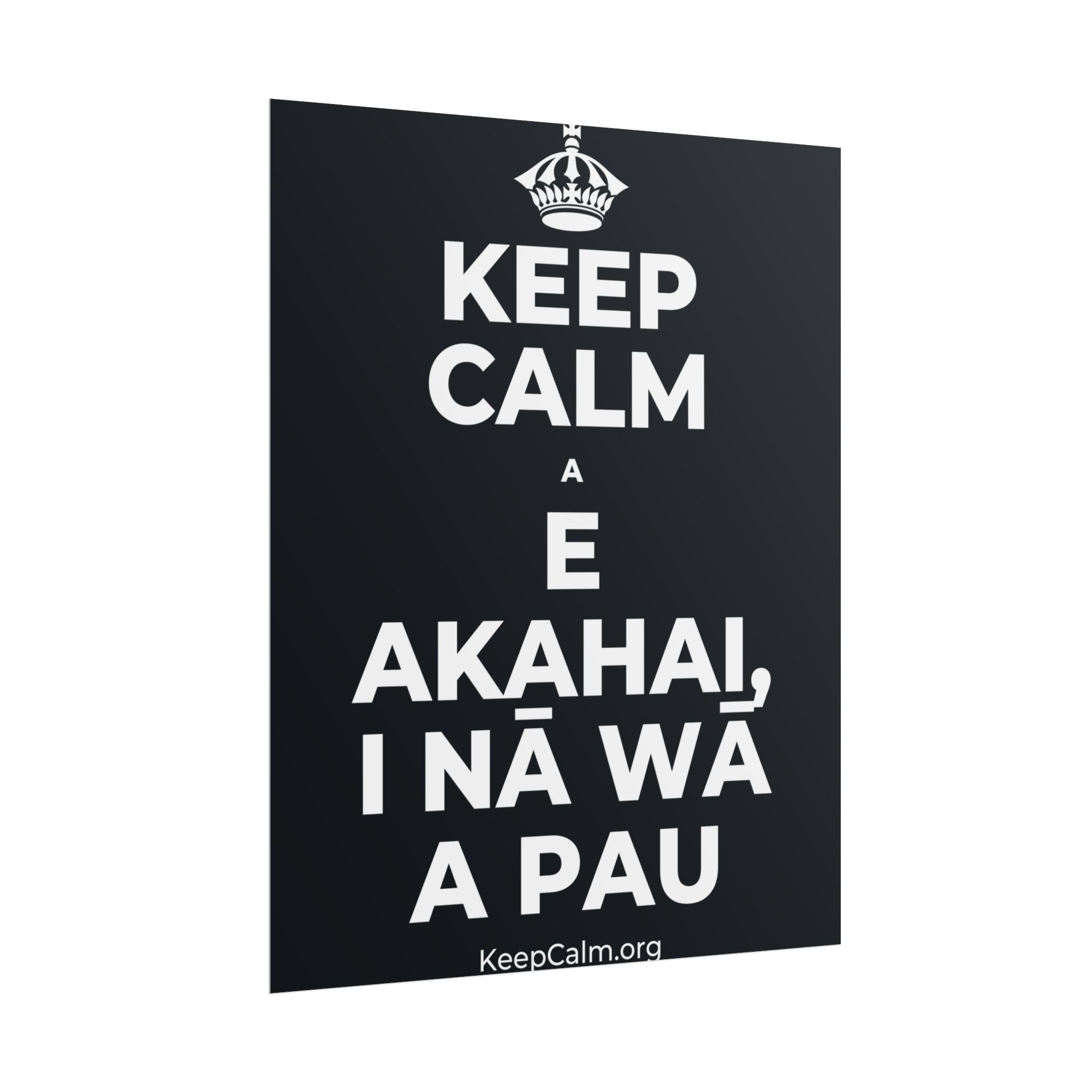 KEEP CALM A E AKAHAI, I NĀ WĀ A PAU Poster (Dark)