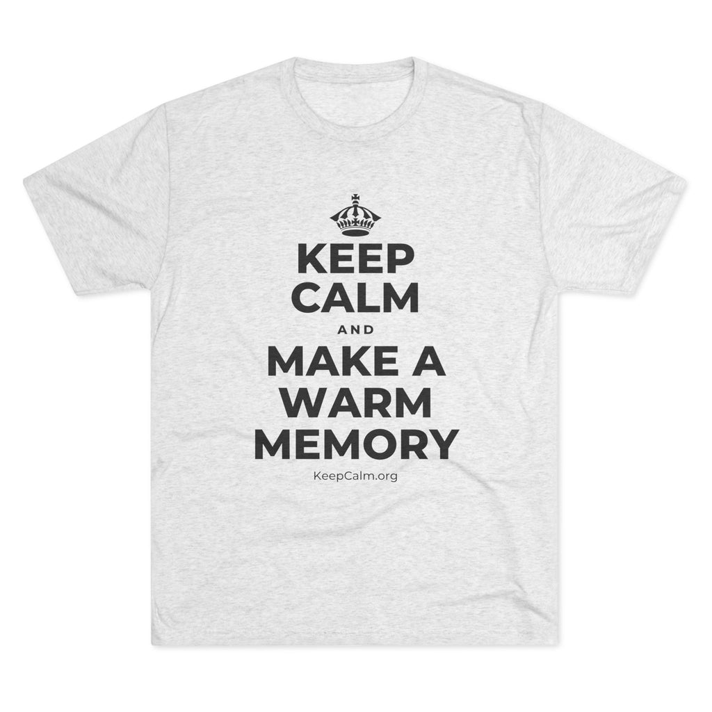 KEEP CALM AND MAKE A WARM MEMORY Tri-Blend Tee