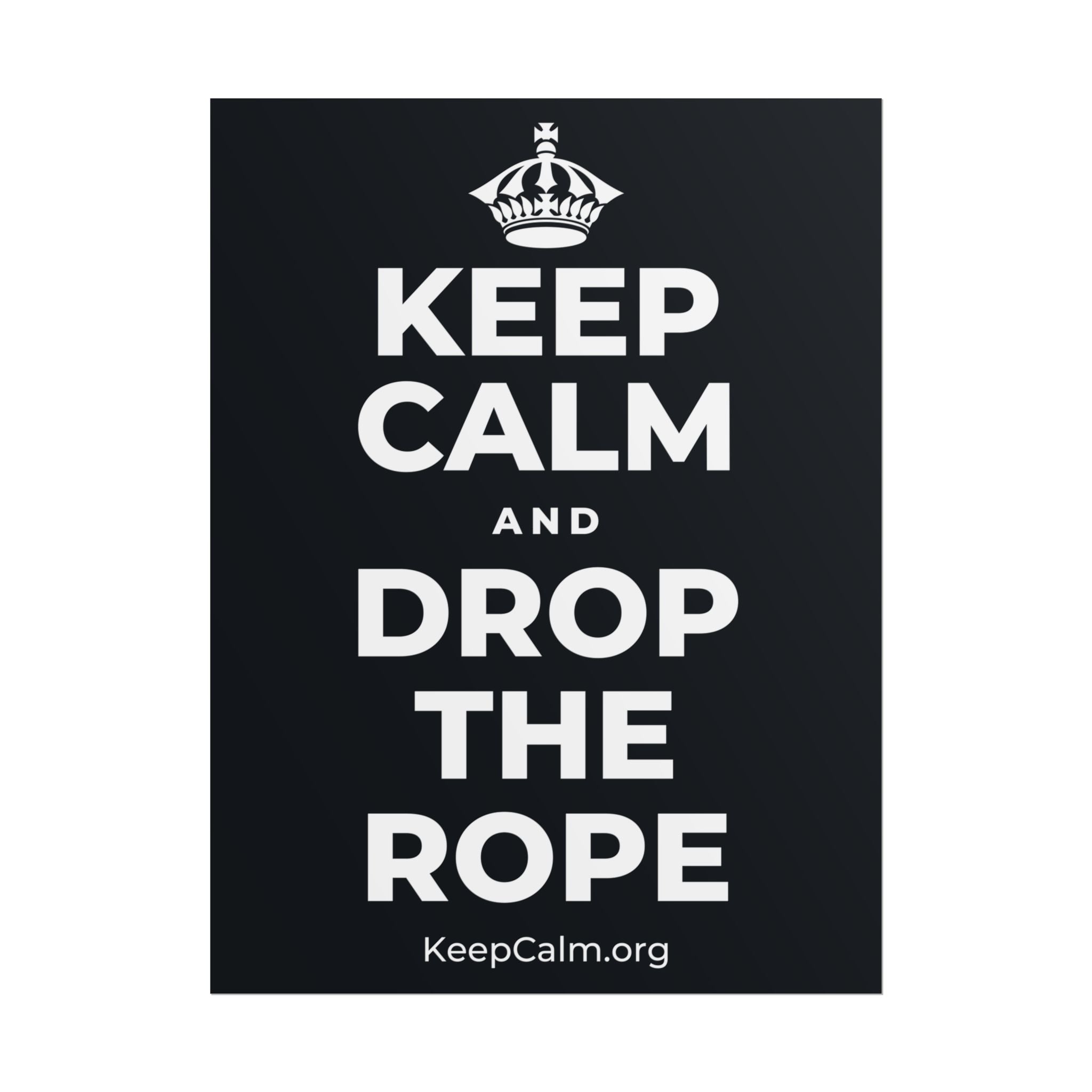 KEEP CALM AND DROP THE ROPE Poster (Dark)