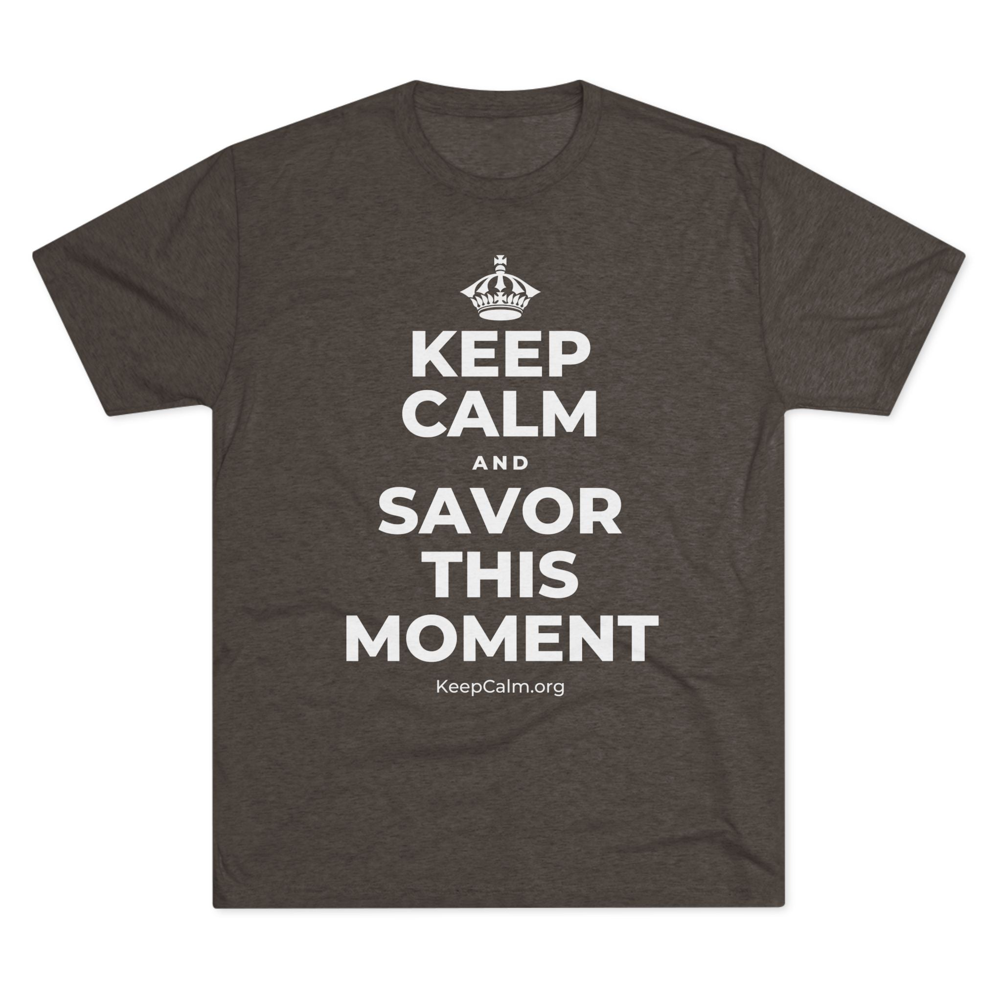 KEEP CALM AND SAVOR THIS MOMENT Tri-Blend Tee