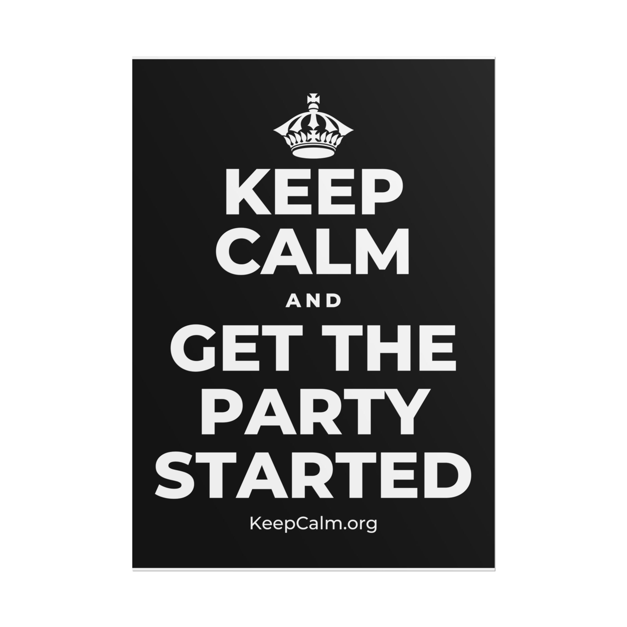 KEEP CALM AND GET THE PARTY STARTED Poster