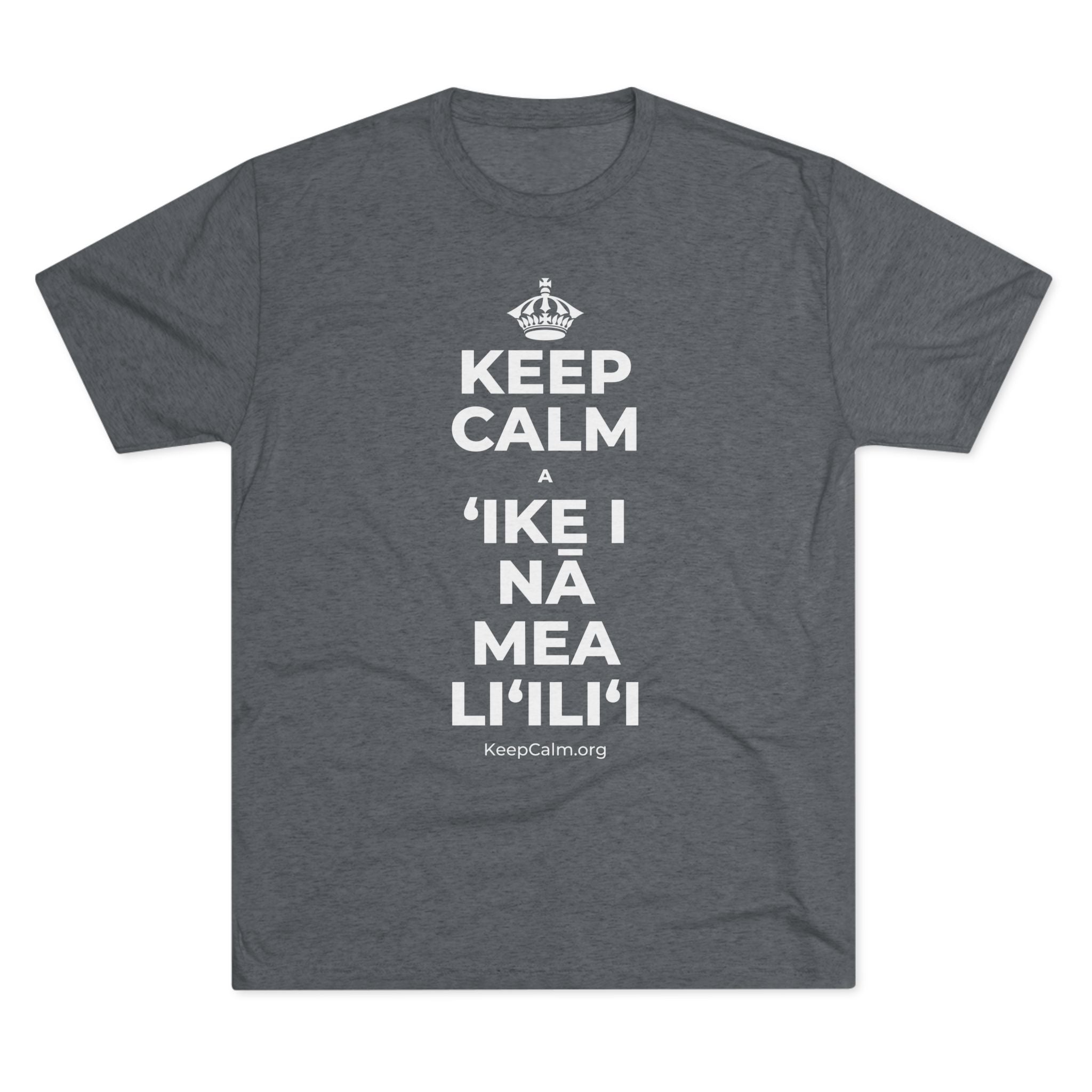 KEEP CALM A ʻIKE I NĀ MEA LIʻILIʻI Tri-Blend Tee