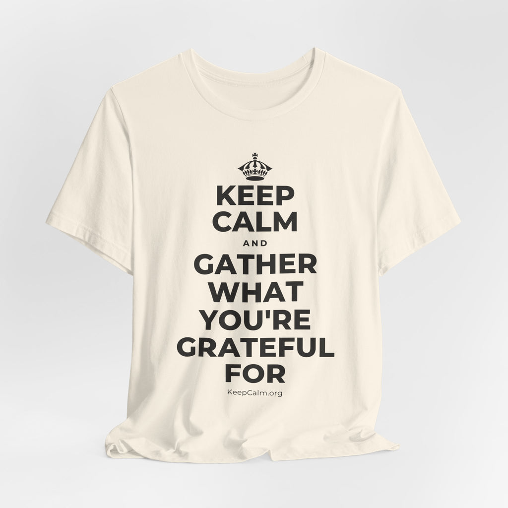 KEEP CALM AND GATHER WHAT YOU'RE GRATEFUL FOR T-Shirt (White–Asphalt)