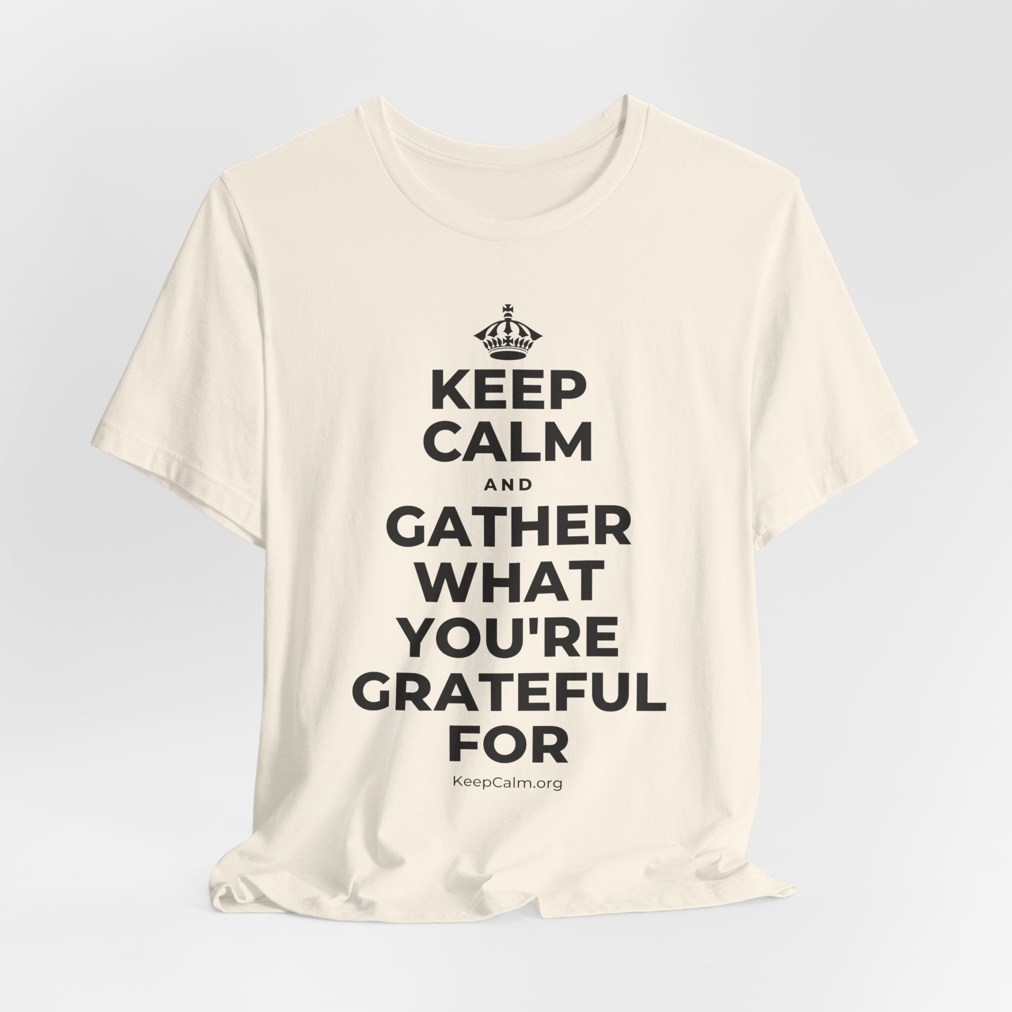 KEEP CALM AND GATHER WHAT YOU'RE GRATEFUL FOR T-Shirt (White–Asphalt)