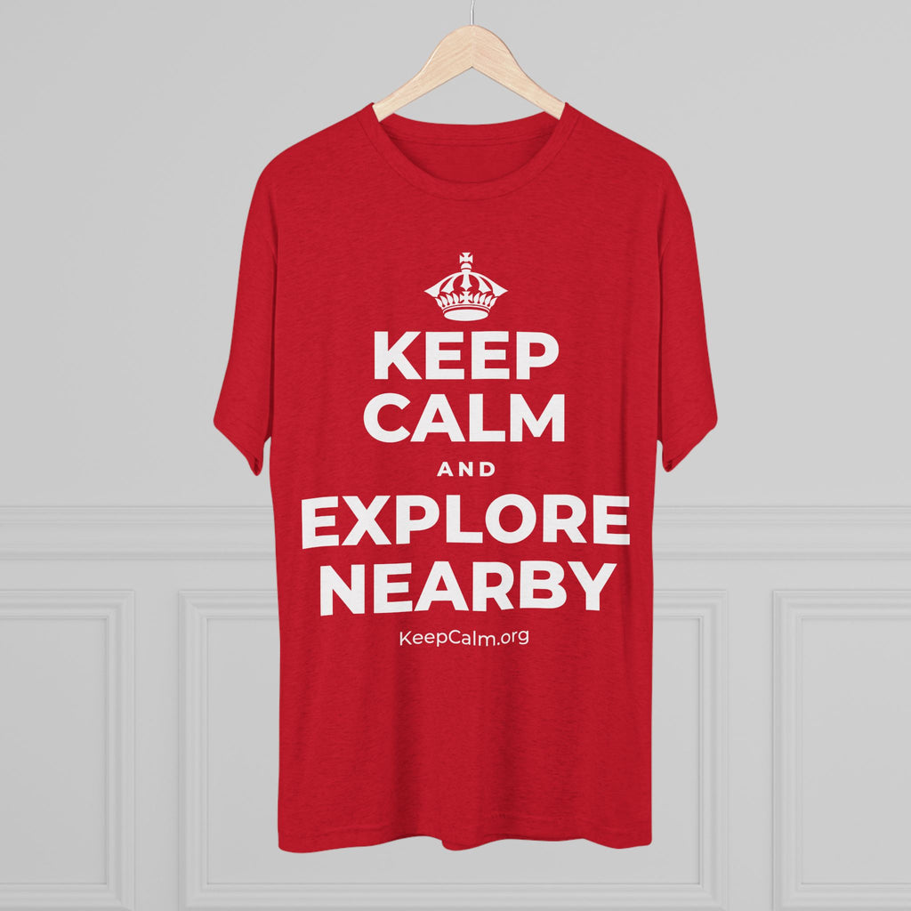 KEEP CALM AND EXPLORE NEARBY Tri-Blend Tee