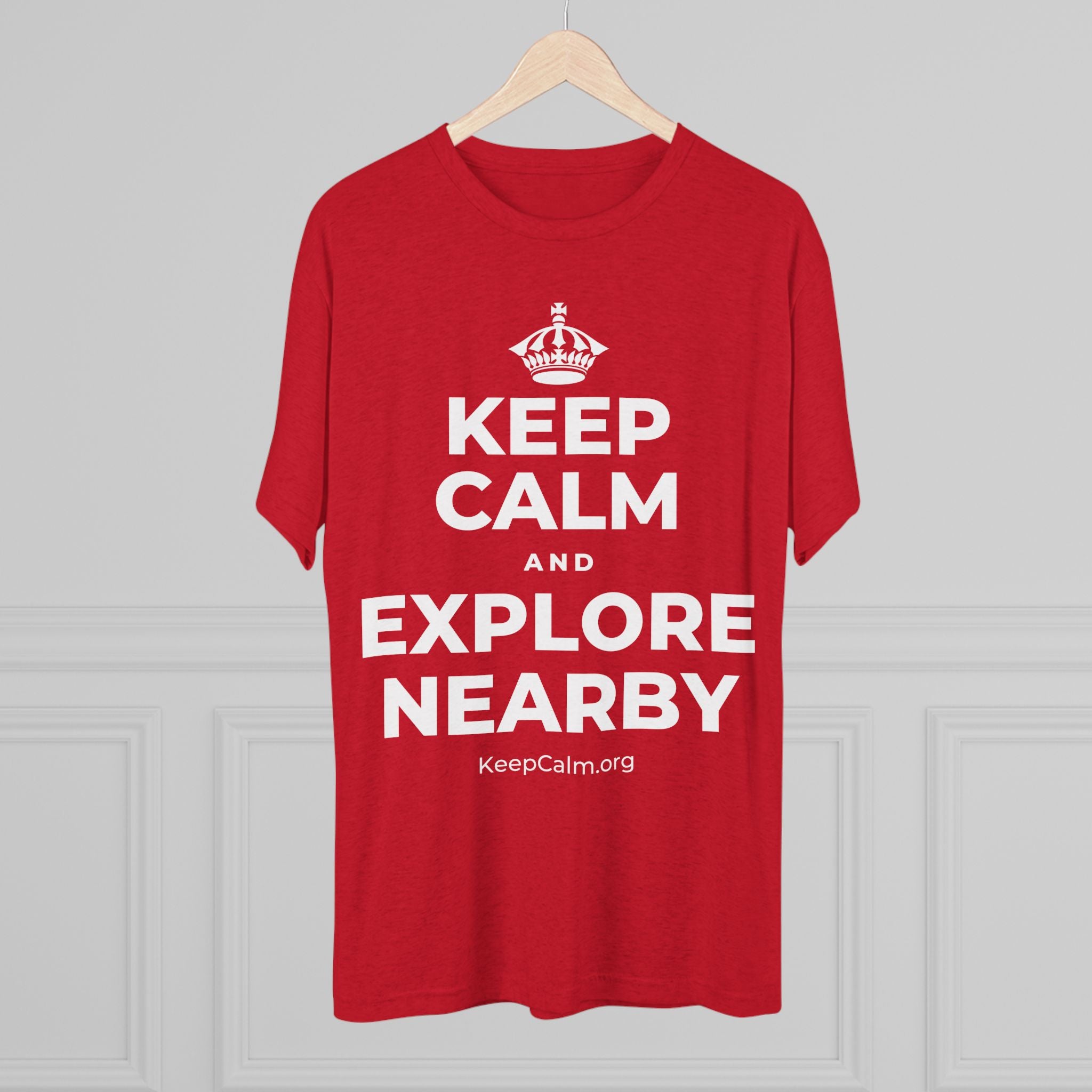 KEEP CALM AND EXPLORE NEARBY Tri-Blend Tee
