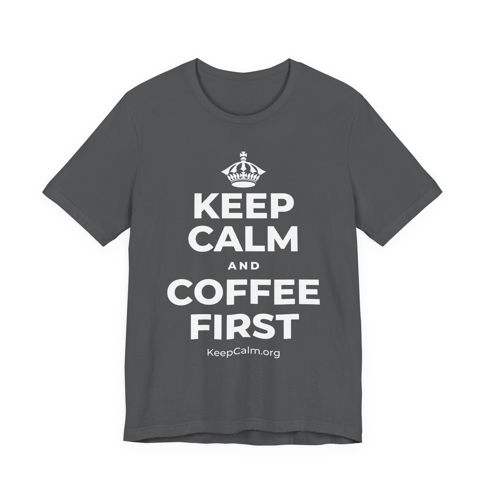 KEEP CALM AND COFFEE FIRST T-Shirt (White–Asphalt)