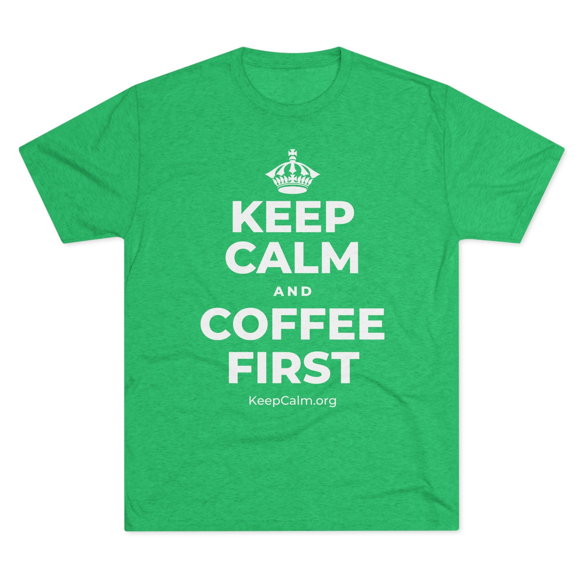 KEEP CALM AND COFFEE FIRST Tri-Blend Tee
