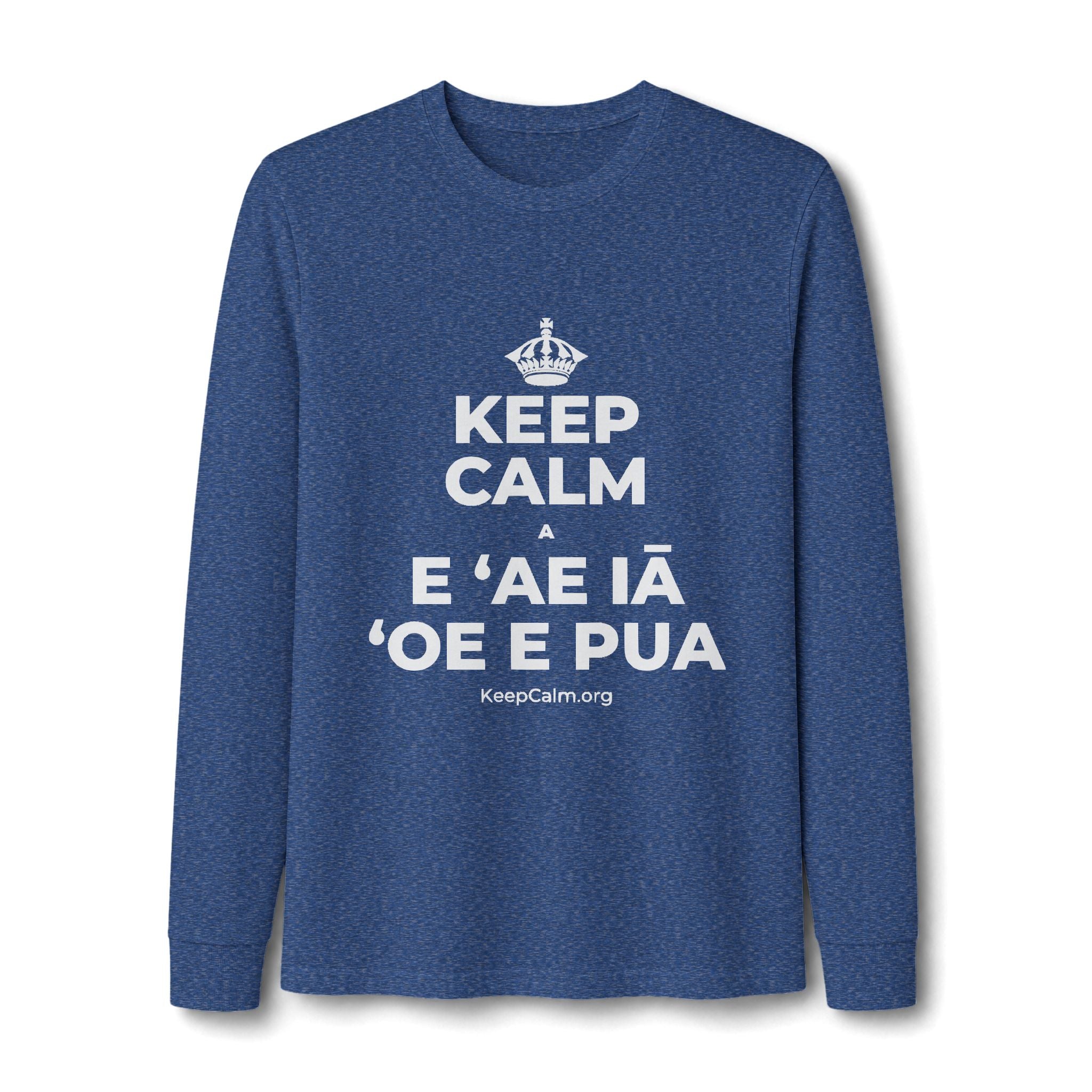 KEEP CALM A E ʻAE IĀ ʻOE E PUA Long Sleeve Tee