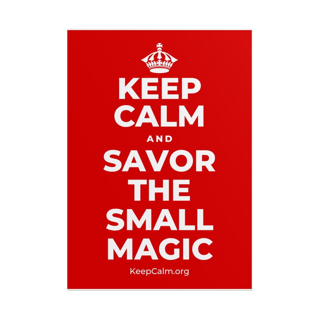 KEEP CALM AND SAVOR THE SMALL MAGIC Poster